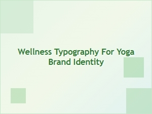 The Harmony of Wellness Typography in Yoga Branding
